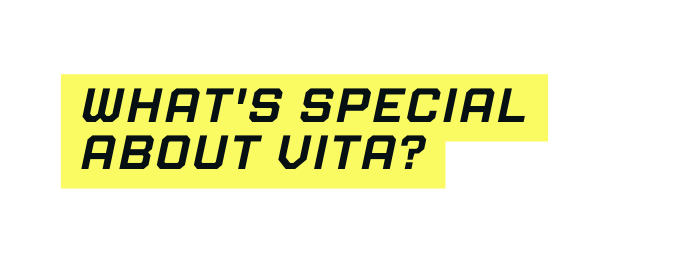 What s special about vita